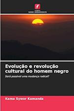 Evolução e revolução cultural do homem negro