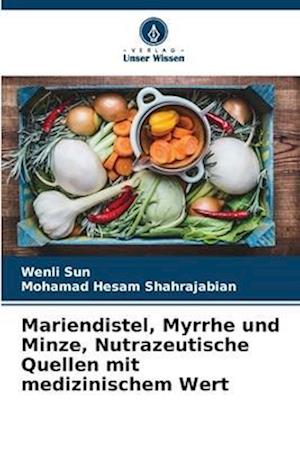 Mariendistel, Myrrhe und Minze, Nutrazeutische Quellen mit medizinischem Wert