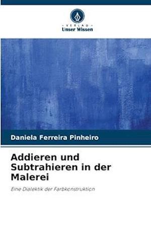 Addieren und Subtrahieren in der Malerei