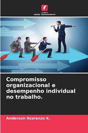 Compromisso organizacional e desempenho individual no trabalho.