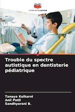 Trouble du spectre autistique en dentisterie pédiatrique