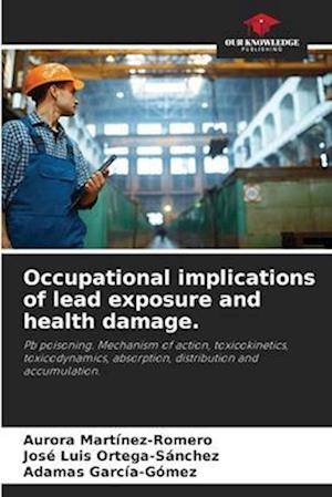 Occupational implications of lead exposure and health damage.