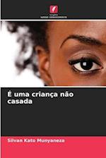 É uma criança não casada