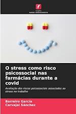 O stress como risco psicossocial nas farmácias durante a covid