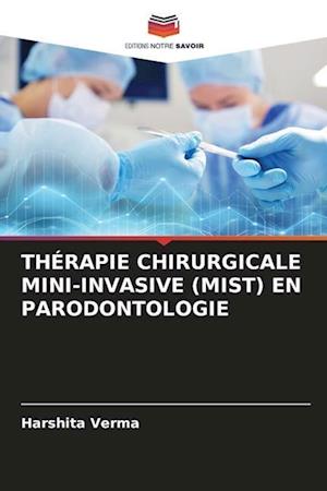 THÉRAPIE CHIRURGICALE MINI-INVASIVE (MIST) EN PARODONTOLOGIE