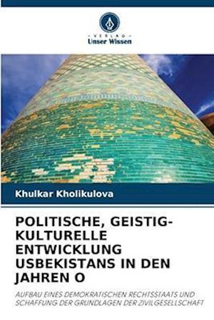 POLITISCHE, GEISTIG-KULTURELLE ENTWICKLUNG USBEKISTANS IN DEN JAHREN O