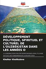 DÉVELOPPEMENT POLITIQUE, SPIRITUEL ET CULTUREL DE L'OUZBÉKISTAN DANS LES ANNÉES O