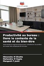 Productivité au bureau : Dans le contexte de la santé et du bien-être