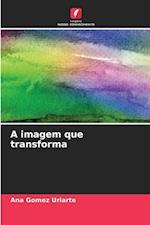 A imagem que transforma