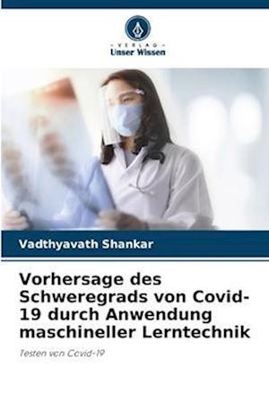 Vorhersage des Schweregrads von Covid-19 durch Anwendung maschineller Lerntechnik