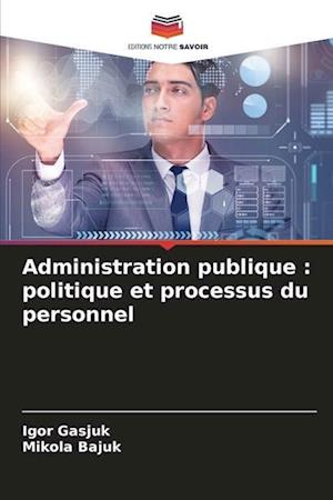 Administration publique : politique et processus du personnel