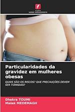 Particularidades da gravidez em mulheres obesas 