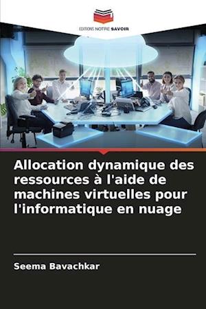 Allocation dynamique des ressources à l'aide de machines virtuelles pour l'informatique en nuage