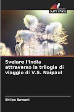 Svelare l'India attraverso la trilogia di viaggio di V.S. Naipaul