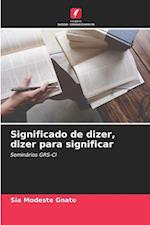 Significado de dizer, dizer para significar