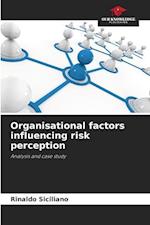 Organisational factors influencing risk perception