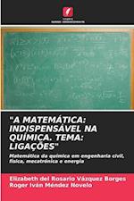 "A MATEMÁTICA: INDISPENSÁVEL NA QUÍMICA. TEMA: LIGAÇÕES"