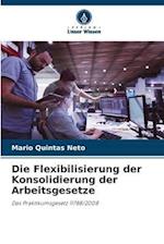 Die Flexibilisierung der Konsolidierung der Arbeitsgesetze