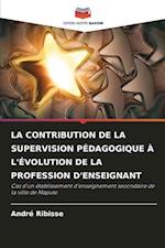 LA CONTRIBUTION DE LA SUPERVISION PÉDAGOGIQUE À L'ÉVOLUTION DE LA PROFESSION D'ENSEIGNANT