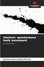 Gesture: spontaneous body movement