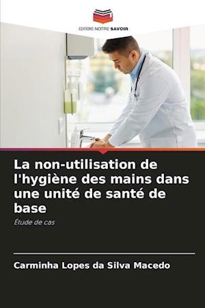 La non-utilisation de l'hygiène des mains dans une unité de santé de base