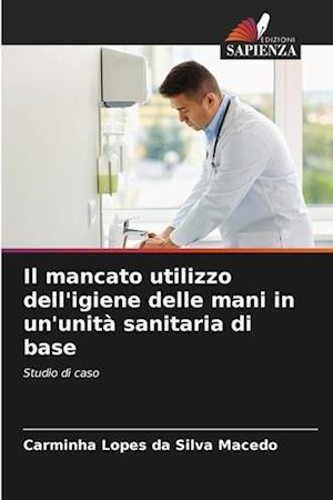 Il mancato utilizzo dell'igiene delle mani in un'unità sanitaria di base