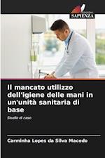 Il mancato utilizzo dell'igiene delle mani in un'unità sanitaria di base