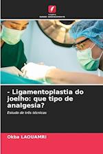 - Ligamentoplastia do joelho: que tipo de analgesia?