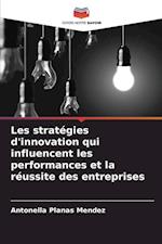 Les stratégies d'innovation qui influencent les performances et la réussite des entreprises