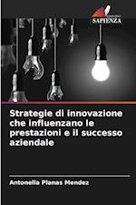 Strategie di innovazione che influenzano le prestazioni e il successo aziendale