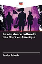 La résistance culturelle des Noirs en Amérique