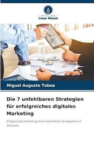 Die 7 unfehlbaren Strategien für erfolgreiches digitales Marketing