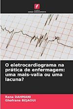 O eletrocardiograma na prática de enfermagem: uma mais-valia ou uma lacuna?