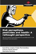 Risk perceptions, pesticides and health: A rethought perspective