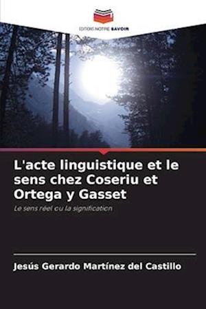 L'acte linguistique et le sens chez Coseriu et Ortega y Gasset