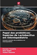 Papel dos probióticos: Espécies de Lactobacillus em Odontopediatria