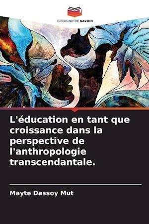 L'éducation en tant que croissance dans la perspective de l'anthropologie transcendantale.