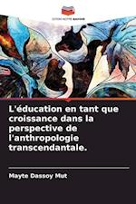 L'éducation en tant que croissance dans la perspective de l'anthropologie transcendantale.