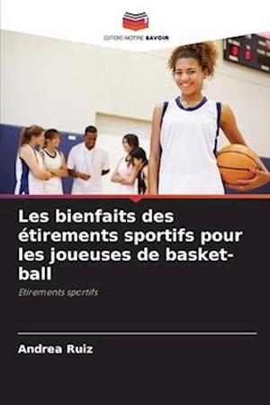 Les bienfaits des étirements sportifs pour les joueuses de basket-ball