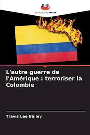 L'autre guerre de l'Amérique : terroriser la Colombie