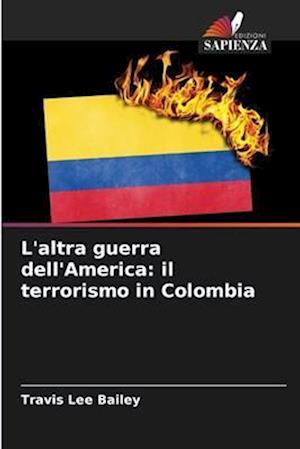 L'altra guerra dell'America: il terrorismo in Colombia