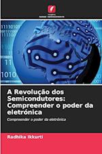 A Revolução dos Semicondutores: Compreender o poder da eletrónica