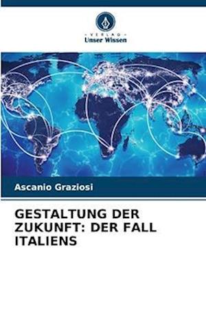 GESTALTUNG DER ZUKUNFT: DER FALL ITALIENS