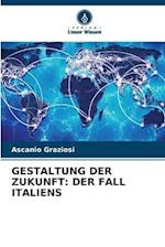 GESTALTUNG DER ZUKUNFT: DER FALL ITALIENS