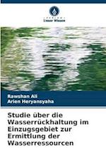 Studie über die Wasserrückhaltung im Einzugsgebiet zur Ermittlung der Wasserressourcen