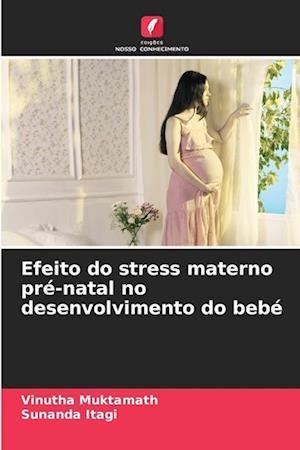 Efeito do stress materno pré-natal no desenvolvimento do bebé