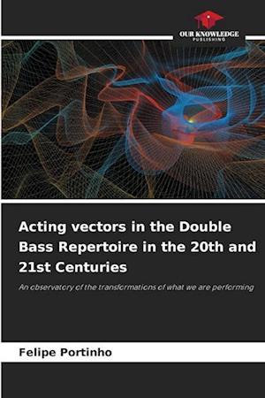 Acting vectors in the Double Bass Repertoire in the 20th and 21st Centuries