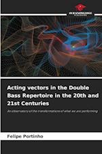 Acting vectors in the Double Bass Repertoire in the 20th and 21st Centuries