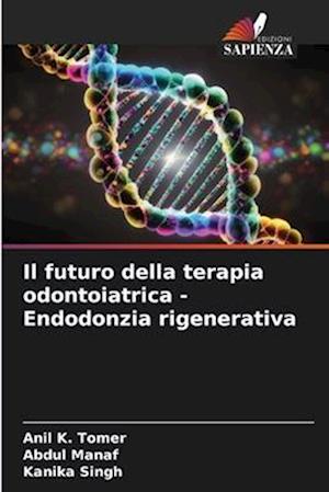 Il futuro della terapia odontoiatrica - Endodonzia rigenerativa