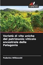Varietà di vite uniche del patrimonio viticolo ancestrale della Patagonia